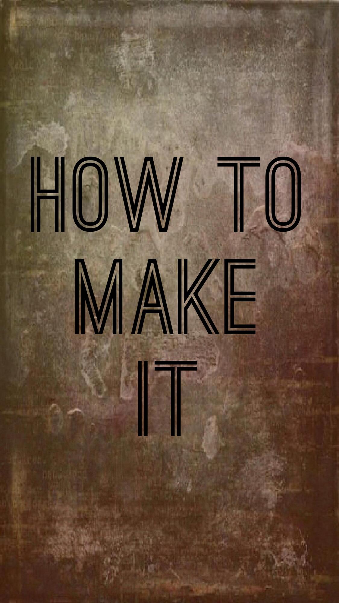 How to Make It