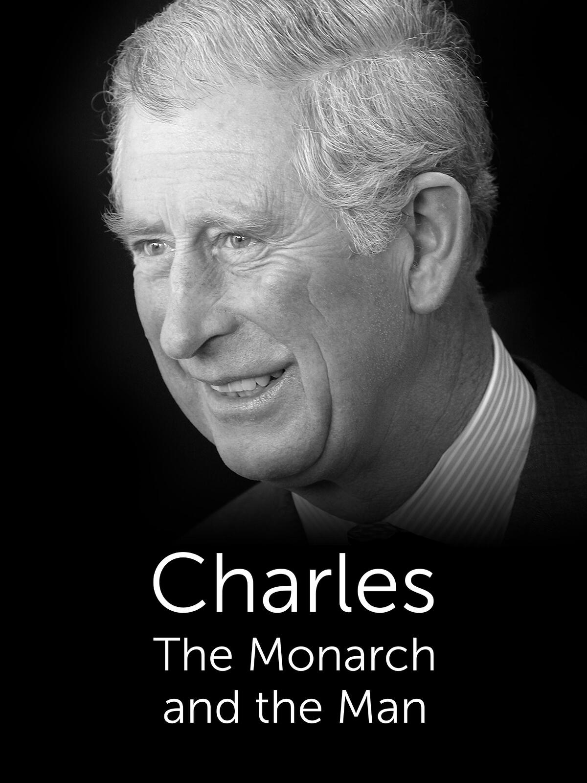 Charles: The Monarch and the Man