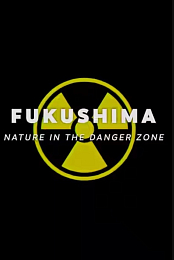 Fukushima: Nature in the Dangerzone