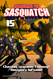 Searching for Sasquatch 15: Chasing Legends Through Oregon's Inferno
