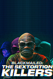 Blackmailed: The Sextortion Killers
