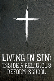 Living in Sin: Inside a Religious Reform School