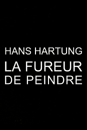 Hans Hartung, la fureur de peindre