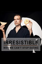 Irresistible: Why We Can't Stop Eating