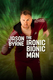 Jason Byrne: Ironic Bionic Man