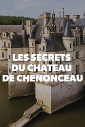 Les Secrets du chateau de Chenonceau