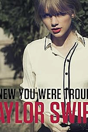 Taylor Swift: I Knew You Were Trouble