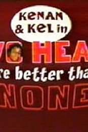Kenan & Kel: Two Heads Are Better Than None