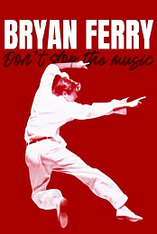 Bryan Ferry: Don't Stop the Music
