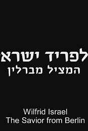 Wilfrid Israel - The Savior from Berlin (2014)