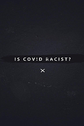 Is Covid Racist?