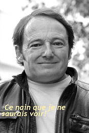 Ce nain que je ne saurais voir!