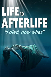 Life to Afterlife: Death and Back (2020)