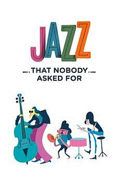 Jazz That Nobody Asked For