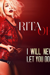 Rita Ora: I Will Never Let You Down