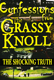 Confessions from the Grassy Knoll: The Shocking Truth