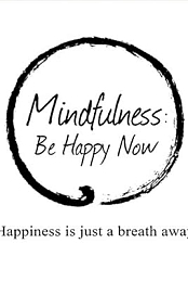 Mindfulness: Be Happy Now