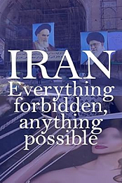 Iran: Everything Forbidden, Anything Possible