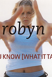 Robyn: Do You Know (What It Takes) - Version 1