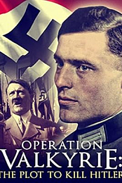 Operation Valkyrie: The Stauffenberg Plot to Kill Hitler