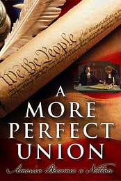 A More Perfect Union - America Becomes a Nation