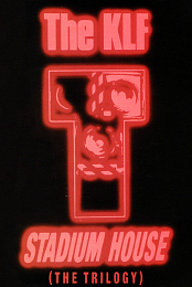 The KLF: Stadium House (The Trilogy)