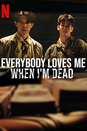Everybody Loves Me When I'm Dead