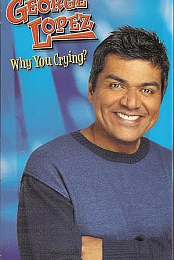 George Lopez: Why You Crying?
