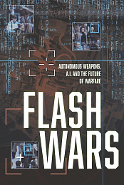 Flash Wars - Autonomous Weapons, A.I. and the Future of Warfare