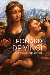 Leonard de Vinci: le chef-d'oeuvre redecouvert