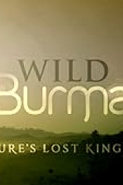Wild Burma: Nature's Lost Kingdom