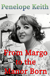 Penelope Keith: From Margo to the Manor Born