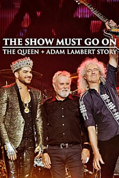 The Show Must Go On: The Queen + Adam Lambert Story