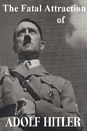 Hitler, Fatal Attraction of
