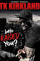 T.K. Kirkland: Who Raised You? Comedy Special