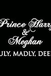 Prince Harry and Meghan: Truly, Madly, Deeply