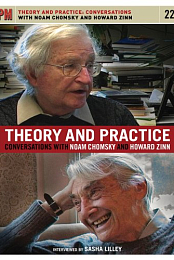Theory & Practice: Conversations with Noam Chomsky & Howard Zinn