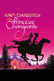 Ivan Tsarevitch and the Changing Princess: Four Enchanting Tales