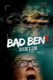 Bad Ben: Benign