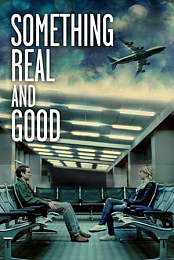 Something Real and Good