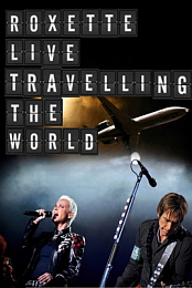 Roxette: Live - Travelling the World