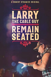 Larry the Cable Guy: Remain Seated
