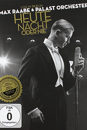 Max Raabe & Palast Orchester: Heute Nacht oder nie