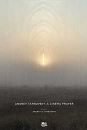 Andrey Tarkovsky. A Cinema Prayer