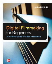 Digital Filmmaking for Beginners - A Practical Guide to Video Production