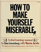 How to Make Yourself Miserable By Dan Greenburg