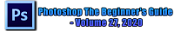 Photoshop The Beginner's Guide - Volume 27, 2020