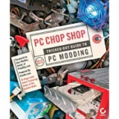 PC Chop Shop: Tricked Out Guide to PC Modding {purestevil}™release