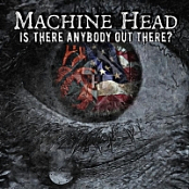 Machine Head - Is There Anybody Out There  (Single) (2016)