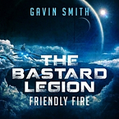 The Bastard Legion, 2: Friendly Fire - Gavin Smith - 2017 (Sci-Fi) [Audiobook] (miok) [WWRG]